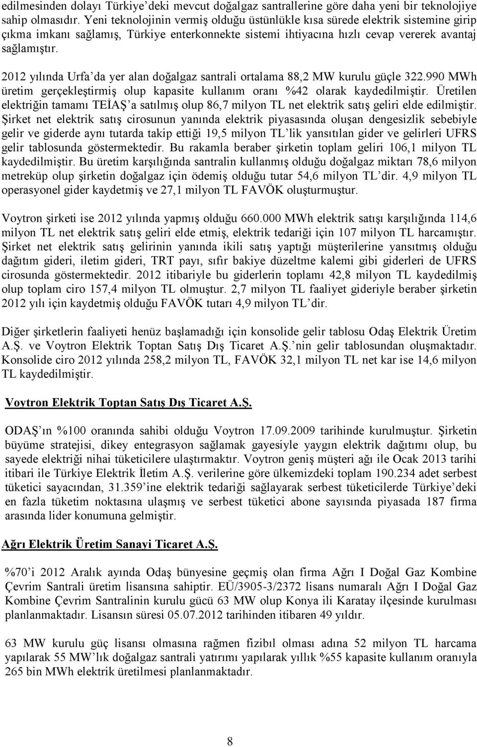 2012 yılında Urfa da yer alan doğalgaz santrali ortalama 88,2 MW kurulu güçle 322.990 MWh üretim gerçekleştirmiş olup kapasite kullanım oranı %42 olarak kaydedilmiştir.