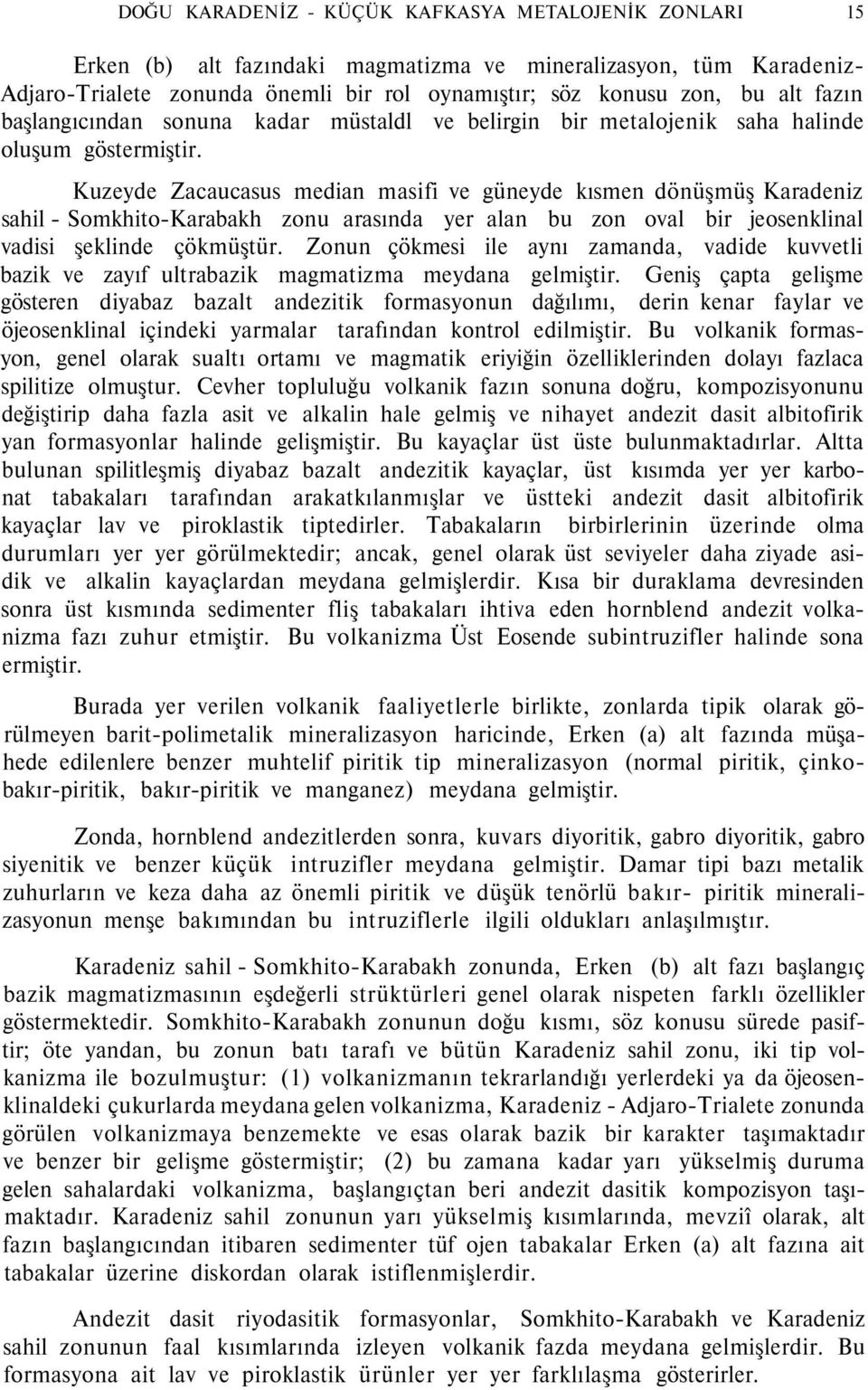 Kuzeyde Zacaucasus median masifi ve güneyde kısmen dönüşmüş Karadeniz sahil - Somkhito-Karabakh zonu arasında yer alan bu zon oval bir jeosenklinal vadisi şeklinde çökmüştür.