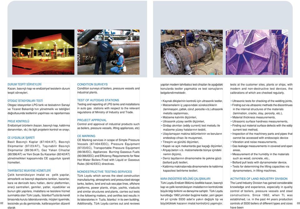 tests at the customer sites, plants or ships, with modern and non-destructive test devices, the calibrations of which are checked regularly.