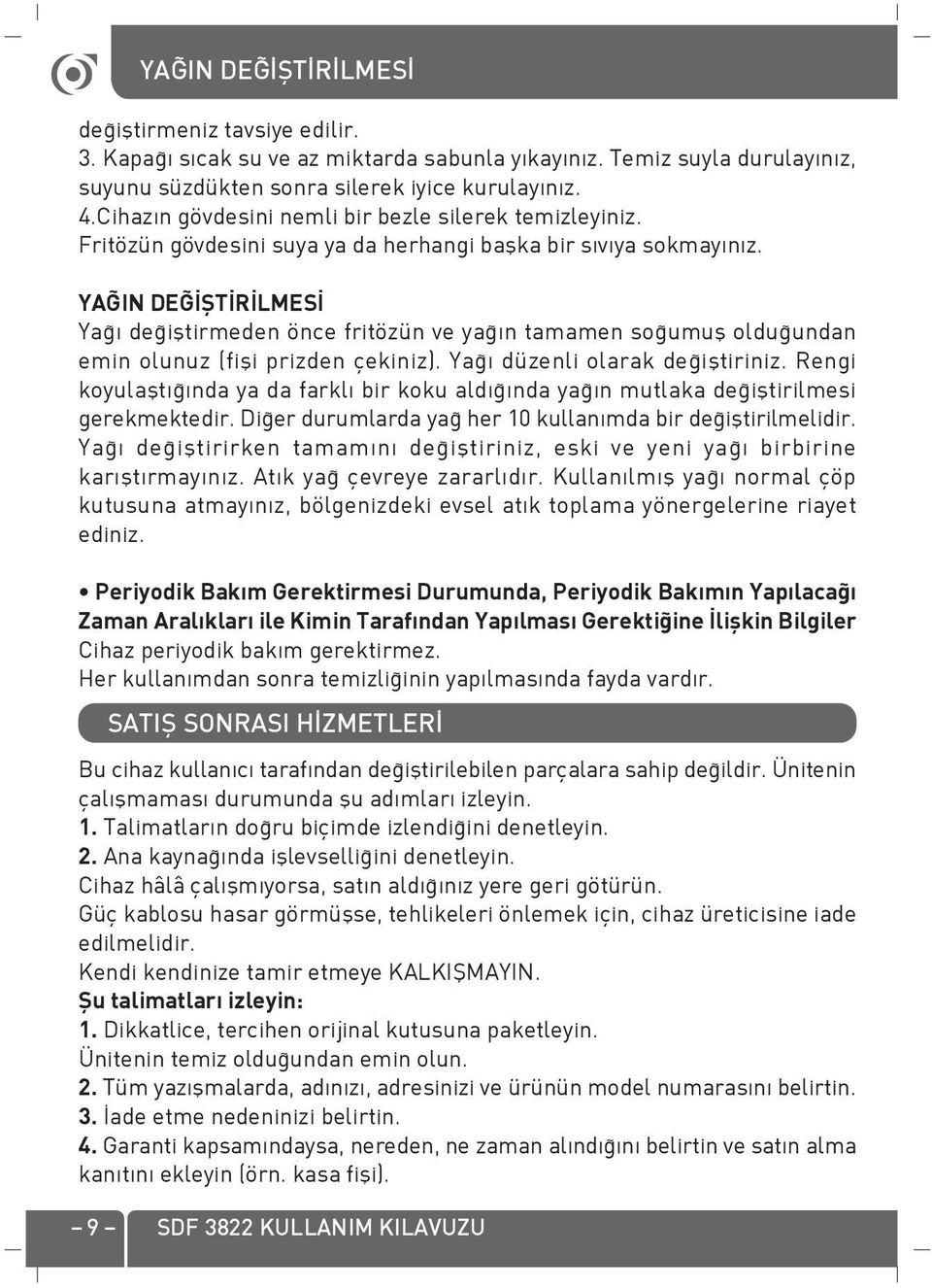 YA IN DE fit R LMES Ya de ifltirmeden önce fritözün ve ya n tamamen so umufl oldu undan emin olunuz (fifli prizden çekiniz). Ya düzenli olarak de ifltiriniz.