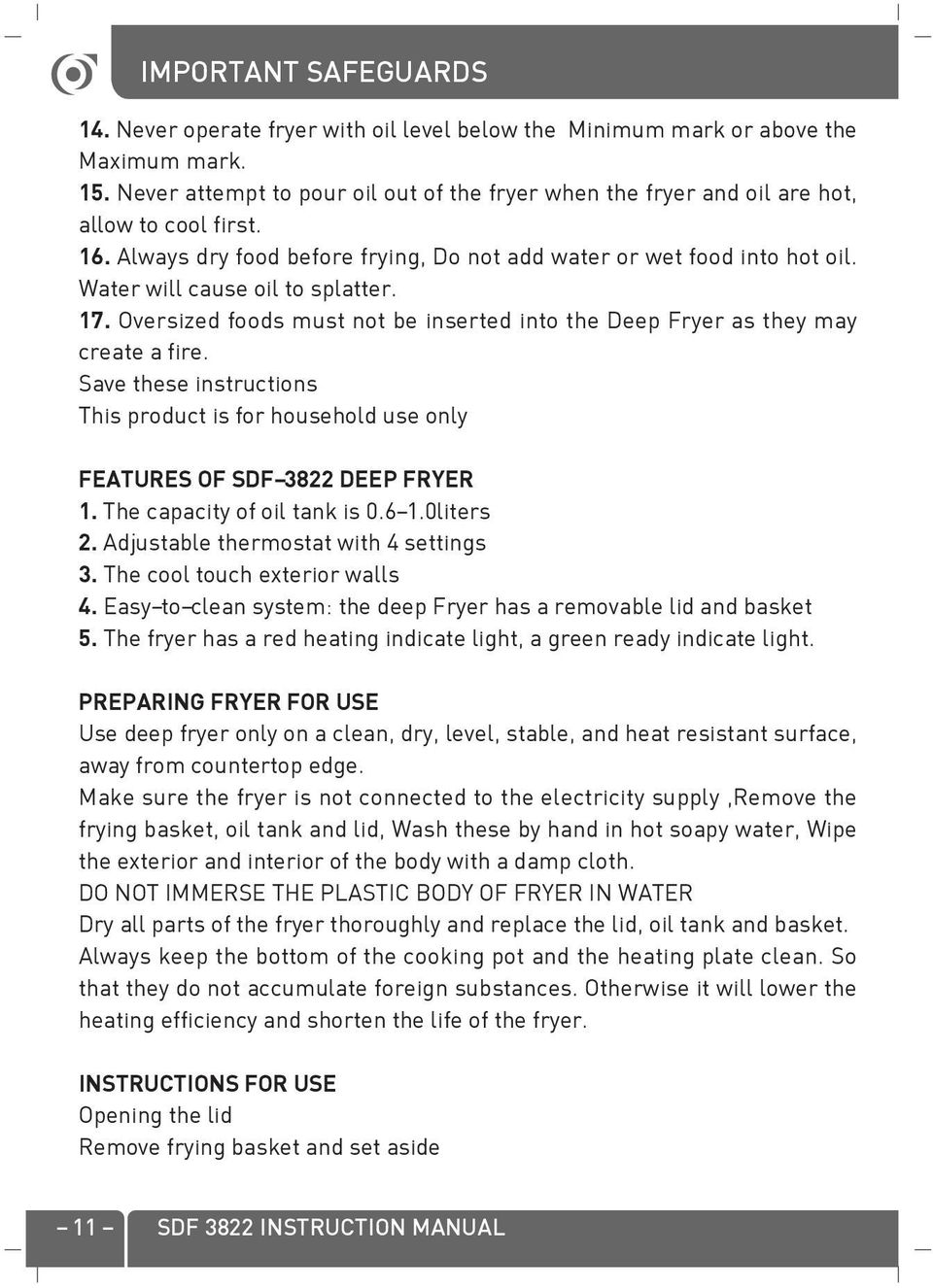 Water will cause oil to splatter. 17. Oversized foods must not be inserted into the Deep Fryer as they may create a fire.