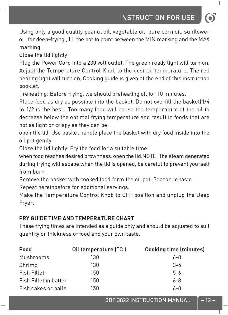 The red heating light will turn on, Cooking guide is given at the end of this instruction booklet. Preheating: Before frying, we should preheating oil for 10 minutes.