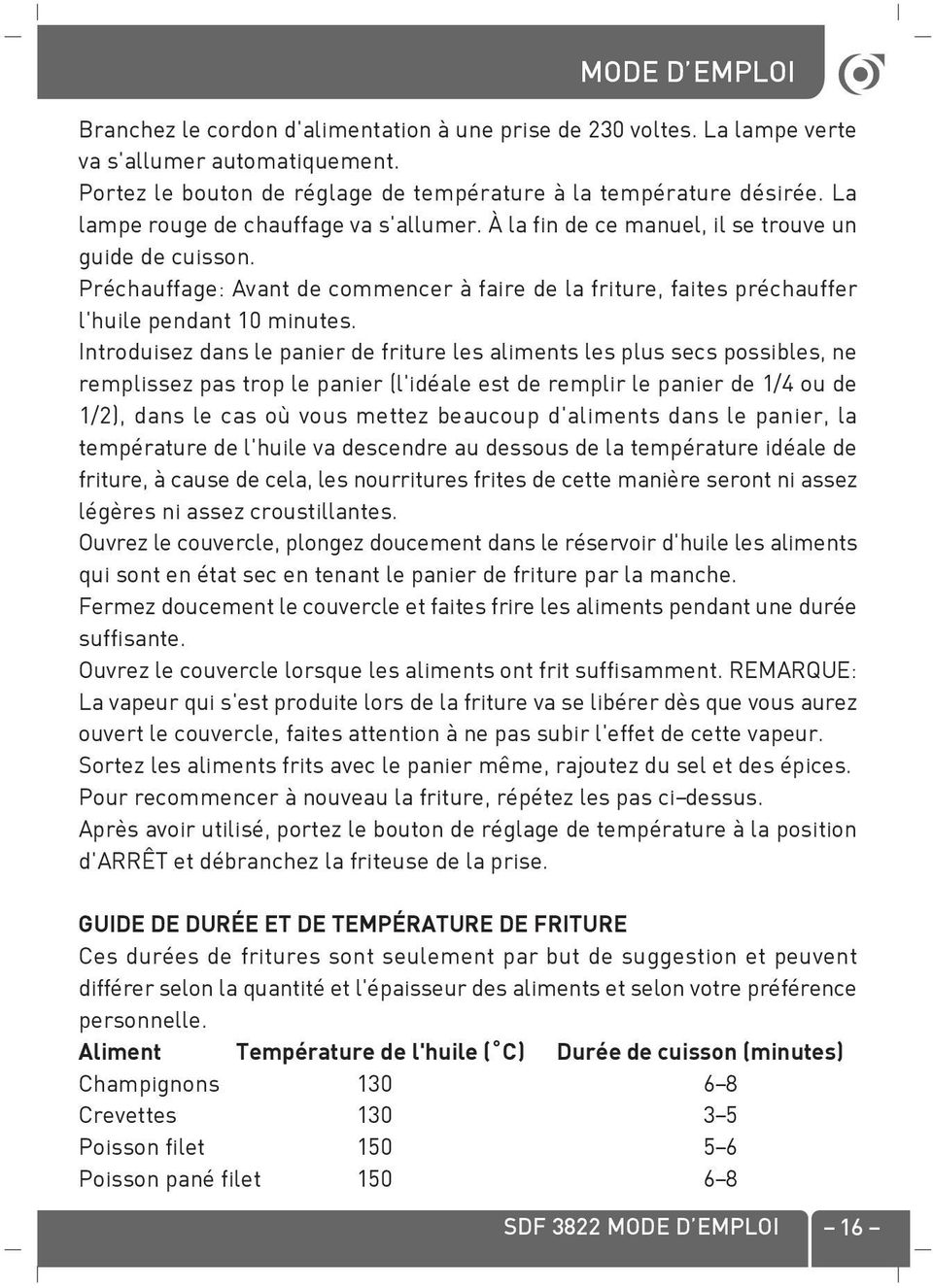 Préchauffage: Avant de commencer à faire de la friture, faites préchauffer l'huile pendant 10 minutes.