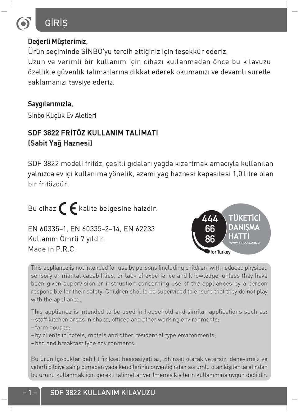 Sayg lar m zla, Sinbo Küçük Ev Aletleri SDF 3822 FR TÖZ KULLANIM TAL MATI (Sabit Ya Haznesi) SDF 3822 modeli fritöz, çeflitli g dalar ya da k zartmak amac yla kullan lan yaln zca ev içi kullan ma