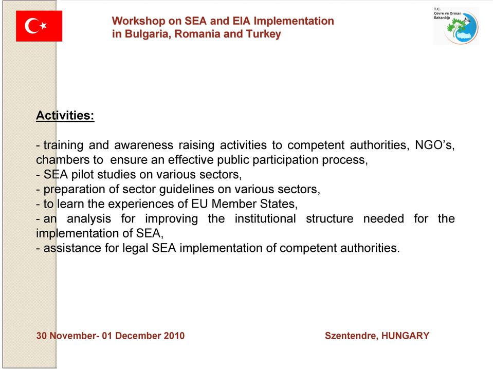 - preparation of sector guidelines on various sectors, - to learn the experiences of EU Member States, - an analysis for improving