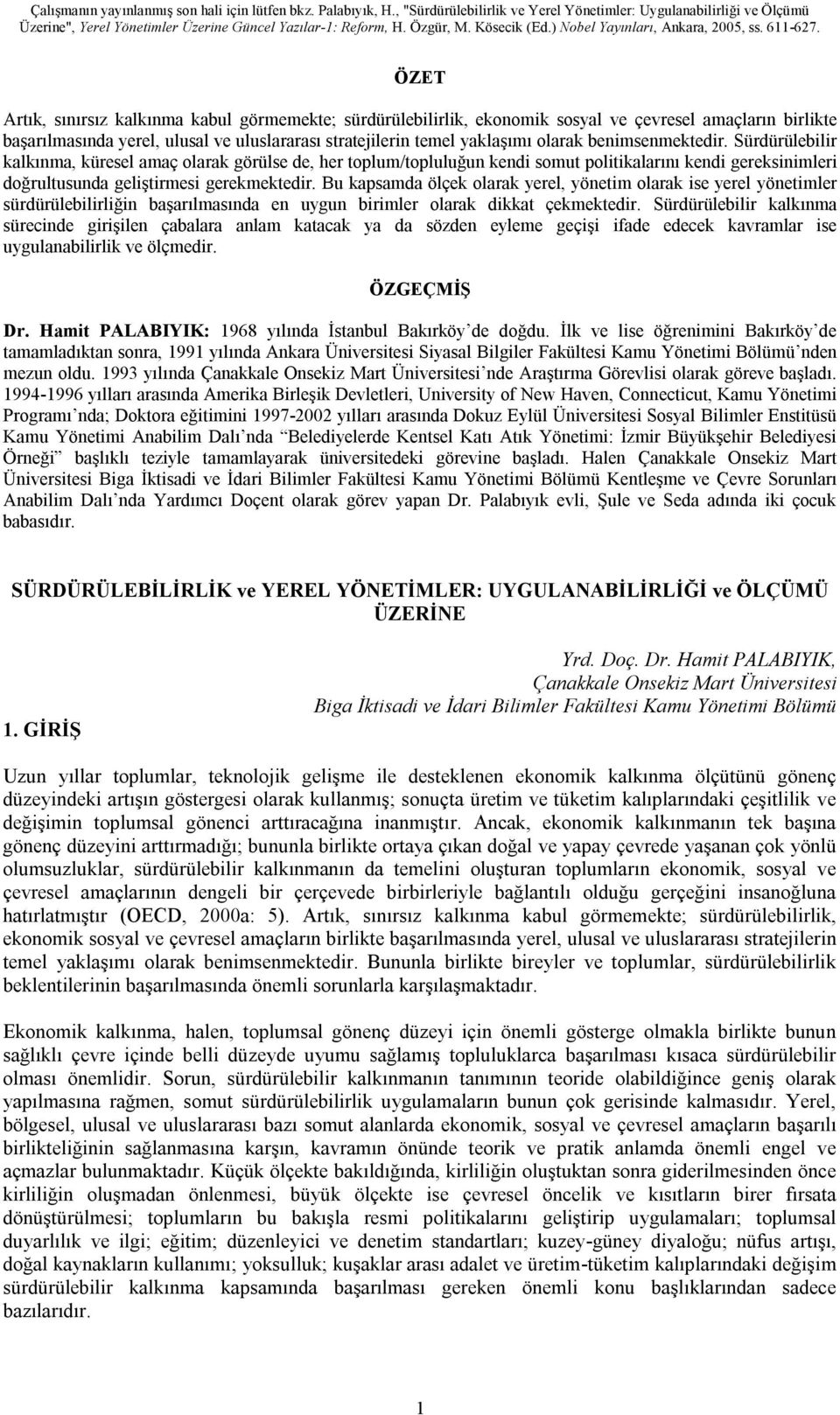 Bu kapsamda ölçek olarak yerel, yönetim olarak ise yerel yönetimler sürdürülebilirliğin başarılmasında en uygun birimler olarak dikkat çekmektedir.