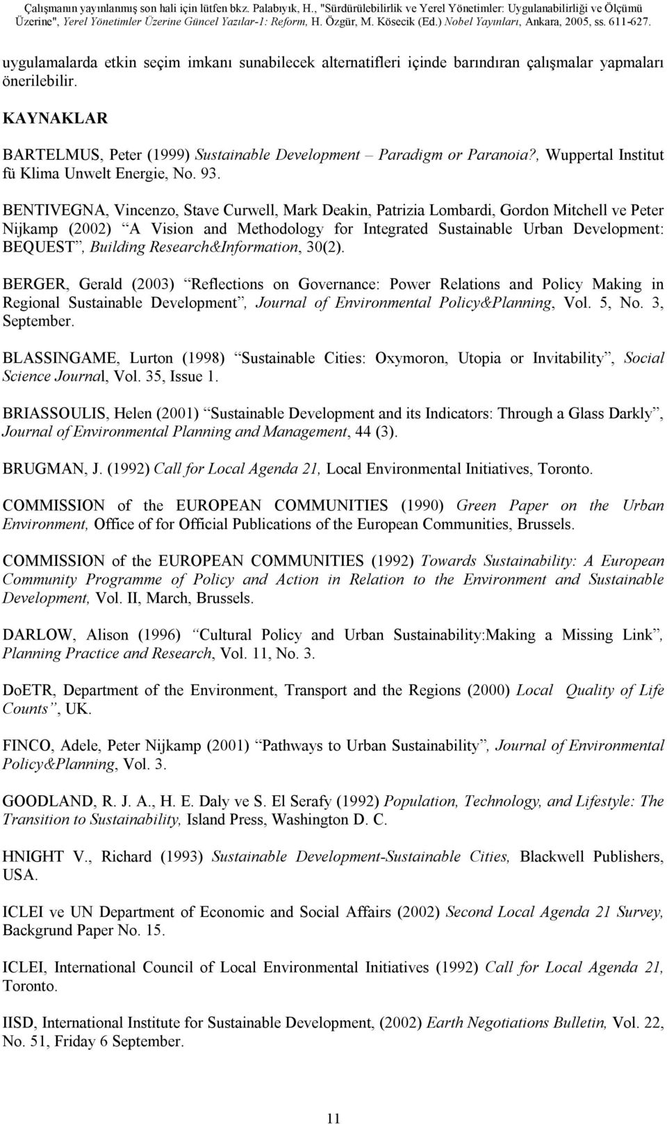 BENTIVEGNA, Vincenzo, Stave Curwell, Mark Deakin, Patrizia Lombardi, Gordon Mitchell ve Peter Nijkamp (2002) A Vision and Methodology for Integrated Sustainable Urban Development: BEQUEST, Building