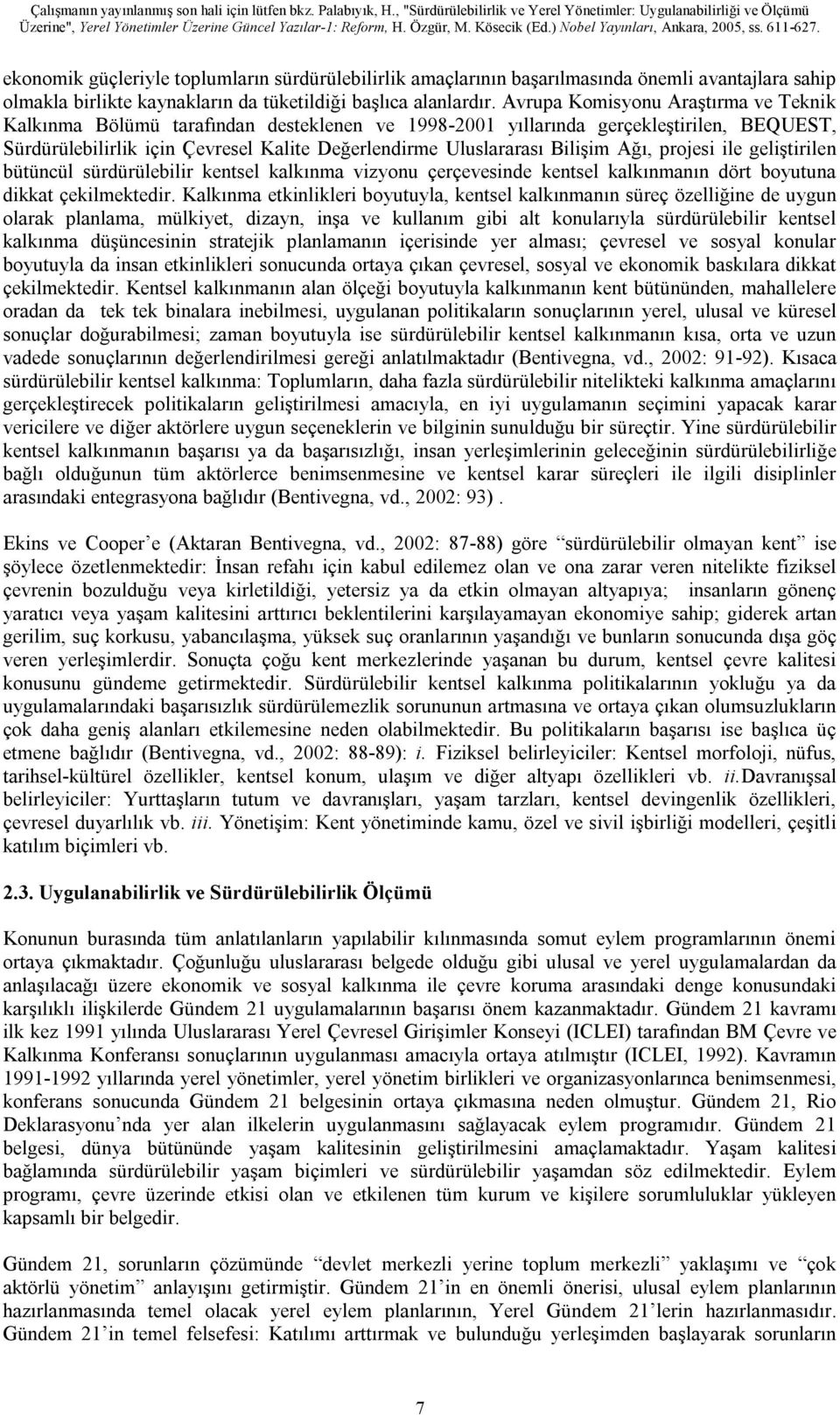 Bilişim Ağı, projesi ile geliştirilen bütüncül sürdürülebilir kentsel kalkınma vizyonu çerçevesinde kentsel kalkınmanın dört boyutuna dikkat çekilmektedir.