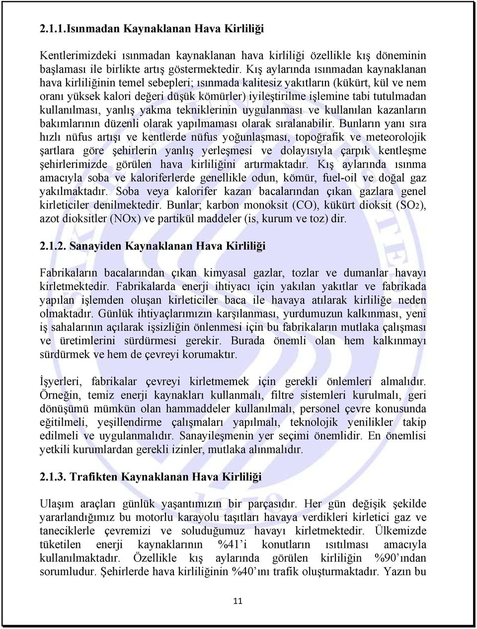 tutulmadan kullanılması, yanlış yakma tekniklerinin uygulanması ve kullanılan kazanların bakımlarının düzenli olarak yapılmaması olarak sıralanabilir.