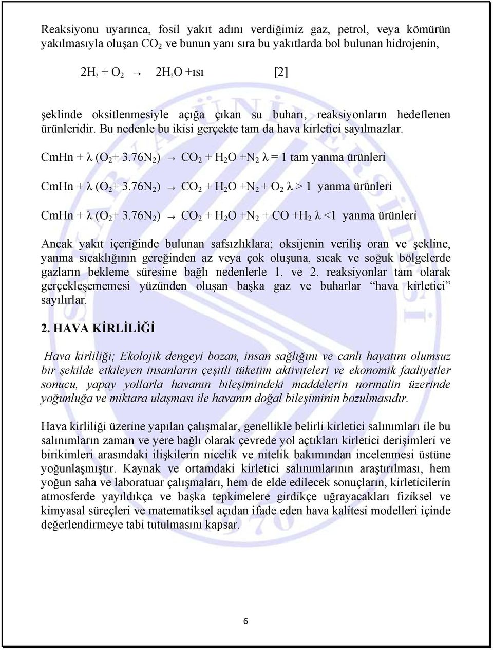 76N 2 ) CO 2 + H 2 O +N 2 λ = 1 tam yanma ürünleri CmHn + λ (O 2 + 3.76N 2 ) CO 2 + H 2 O +N 2 + O 2 λ > 1 yanma ürünleri CmHn + λ (O 2 + 3.