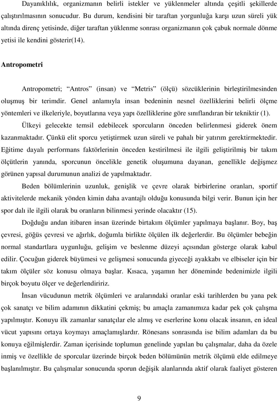 Antropometri Antropometri; Antros (insan) ve Metris (ölçü) sözcüklerinin birleştirilmesinden oluşmuş bir terimdir.