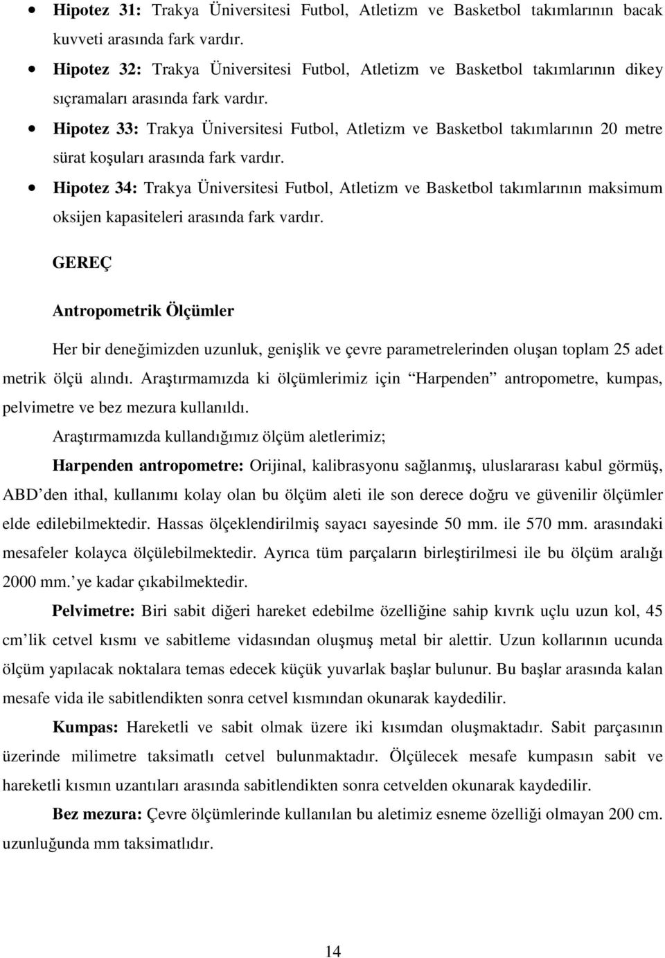 Hipotez 33: Trakya Üniversitesi Futbol, Atletizm ve Basketbol takımlarının 20 metre sürat koşuları arasında fark vardır.