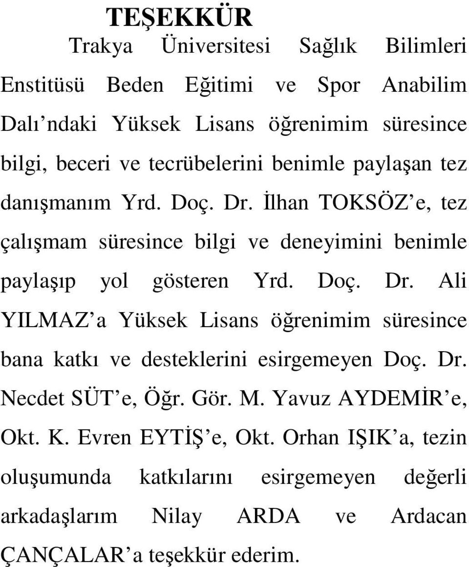 Đlhan TOKSÖZ e, tez çalışmam süresince bilgi ve deneyimini benimle paylaşıp yol gösteren Yrd. Doç. Dr.