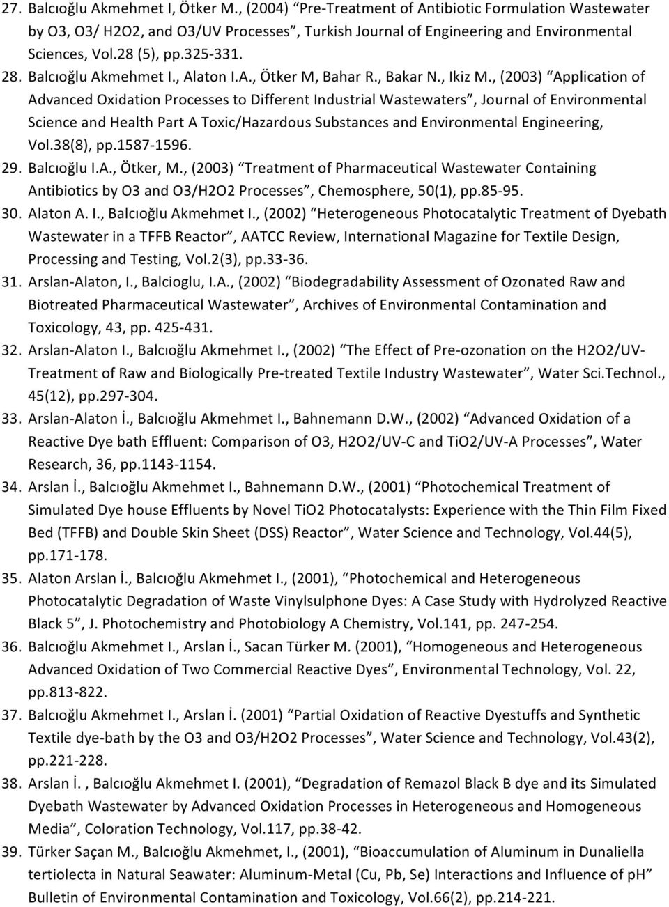 , (2003) Application of Advanced Oxidation Processes to Different Industrial Wastewaters, Journal of Environmental Science and Health Part A Toxic/Hazardous Substances and Environmental Engineering,