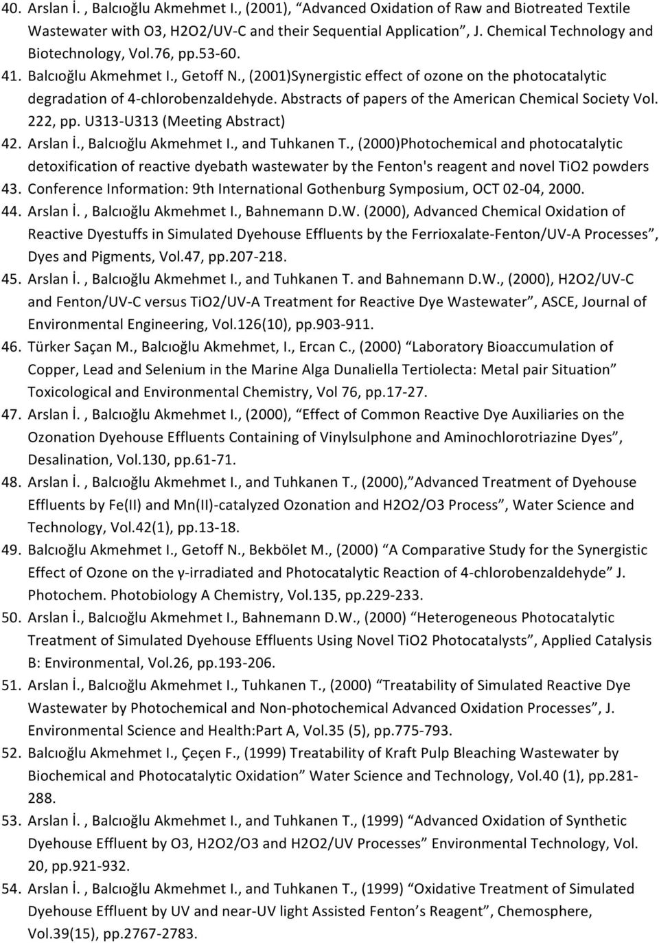 Abstracts of papers of the American Chemical Society Vol. 222, pp. U313- U313 (Meeting Abstract) 42. Arslan İ., Balcıoğlu Akmehmet I., and Tuhkanen T.