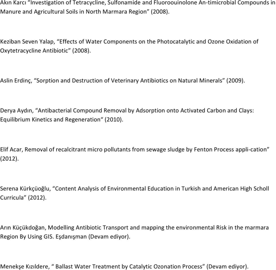 Aslin Erdinç, Sorption and Destruction of Veterinary Antibiotics on Natural Minerals (2009).