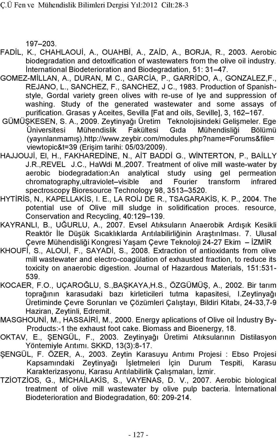 Production of Spanishstyle, Gordal variety green olives with re-use of lye and suppression of washing. Study of the generated wastewater and some assays of purification.