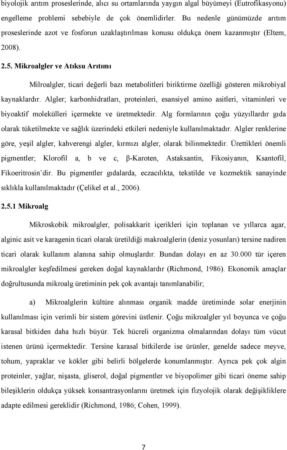 Mikroalgler ve Atıksu Arıtımı Milroalgler, ticari değerli bazı metabolitleri biriktirme özelliği gösteren mikrobiyal kaynaklardır.