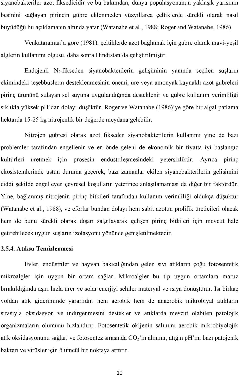 Venkataraman a göre (1981), çeltiklerde azot bağlamak için gübre olarak mavi-yeşil alglerin kullanımı olgusu, daha sonra Hindistan da geliştirilmiştir.