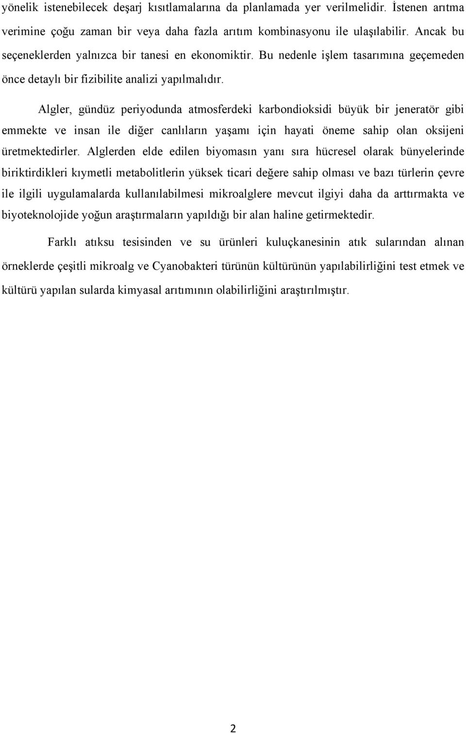 Algler, gündüz periyodunda atmosferdeki karbondioksidi büyük bir jeneratör gibi emmekte ve insan ile diğer canlıların yaşamı için hayati öneme sahip olan oksijeni üretmektedirler.