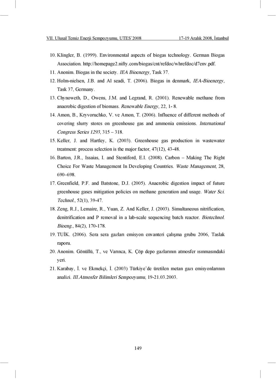 Renewable methane from anaerobic digestion of biomass. Renewable Energy, 22, 1-8. 14. Amon, B., Kryvoruchko, V. ve Amon, T. (2006).