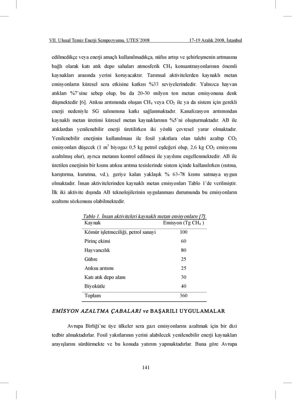 Yalnızca hayvan atıkları %7 sine sebep olup, bu da 20-30 milyon ton metan emisyonuna denk dü mektedir [6].