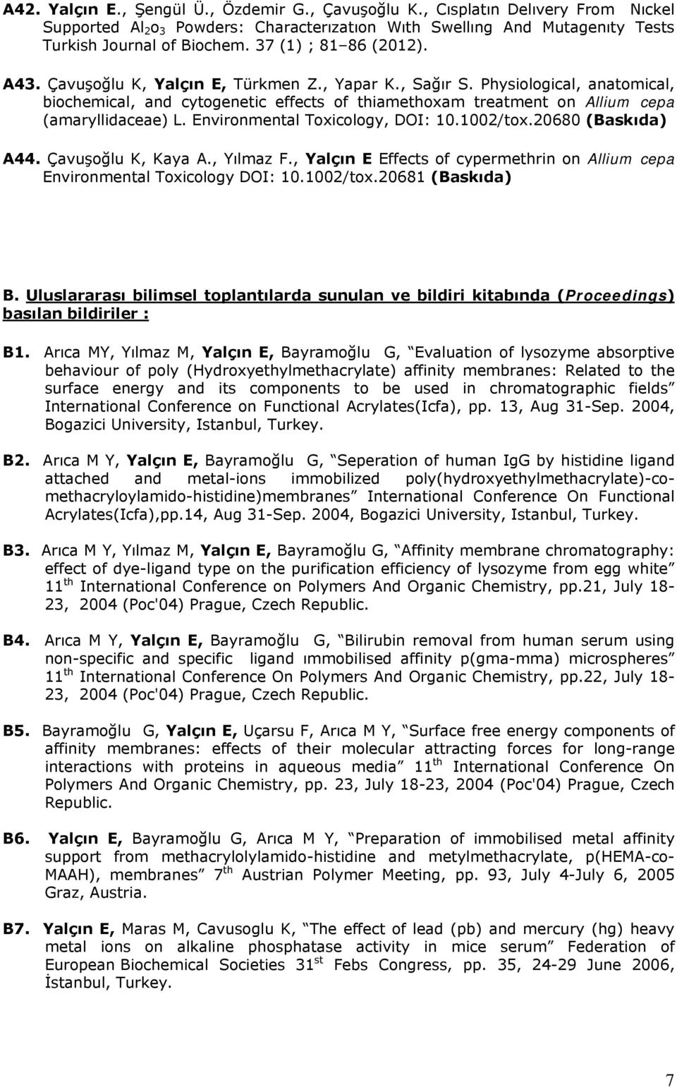 Physiological, anatomical, biochemical, and cytogenetic effects of thiamethoxam treatment on Allium cepa (amaryllidaceae) L. Environmental Toxicology, DOI: 10.1002/tox.20680 (Baskıda) A44.