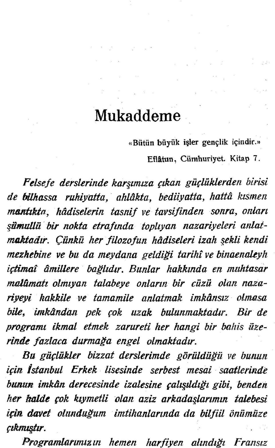 toplıyan nazariyeleri anlatmaktadır. Çünkü her filozofun hâdiseleri izah şekli kendi mezhebine ve bu da meydana geldiği tarihî ve binaenaleyh içtimai âmillere bağlıdır.