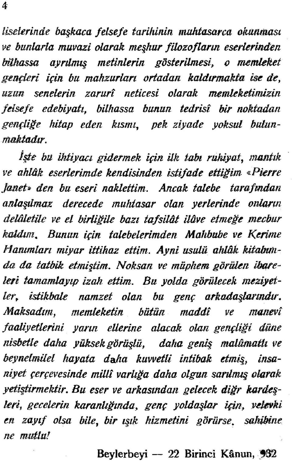 îşte bu ihtiyacı gidermek için ilk tabı ruhiyat, mantık ve ahlâk eserlerimde kendisinden istifade ettiğim «Pierre Janet* den bu eseri naklettim.