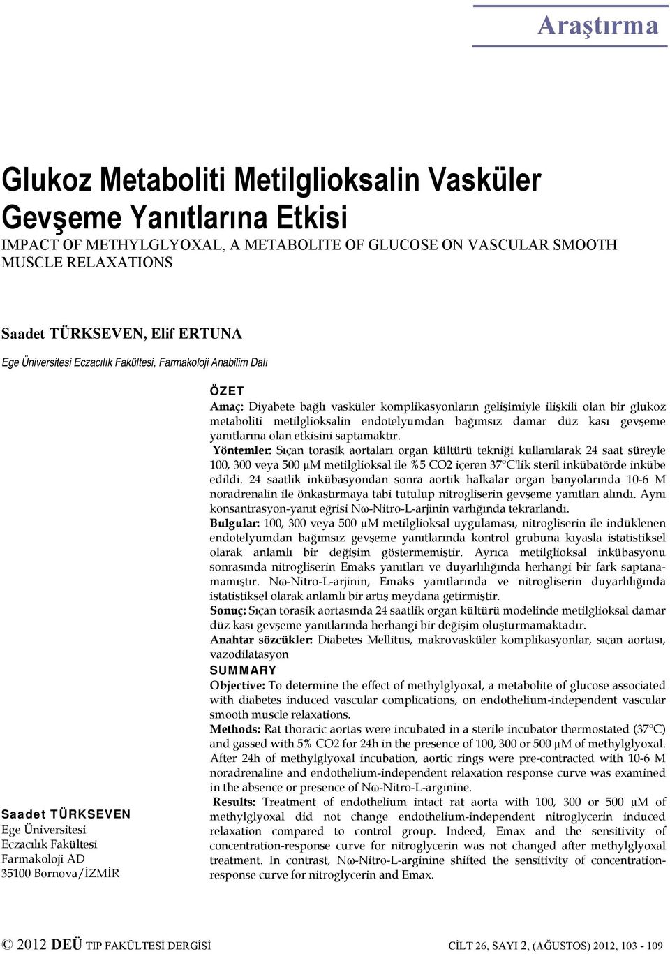 komplikasyonların gelişimiyle ilişkili olan bir glukoz metaboliti metilglioksalin endotelyumdan bağımsız damar düz kası gevşeme yanıtlarına olan etkisini saptamaktır.