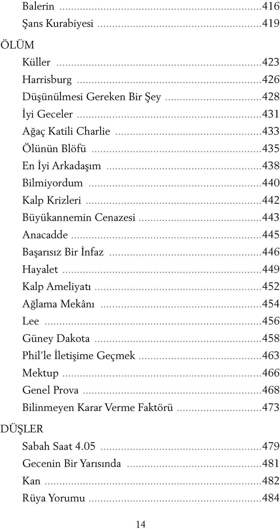 ..445 Başarısız Bir İnfaz...446 Hayalet...449 Kalp Ameliyatı...452 Ağlama Mekânı...454 Lee...456 Güney Dakota...458 Phil le İletişime Geçmek.