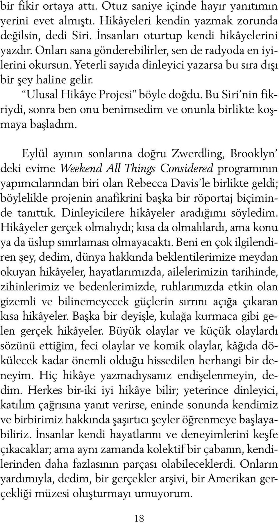 Bu Siri nin fikriydi, sonra ben onu benimsedim ve onunla birlikte koşmaya başladım.