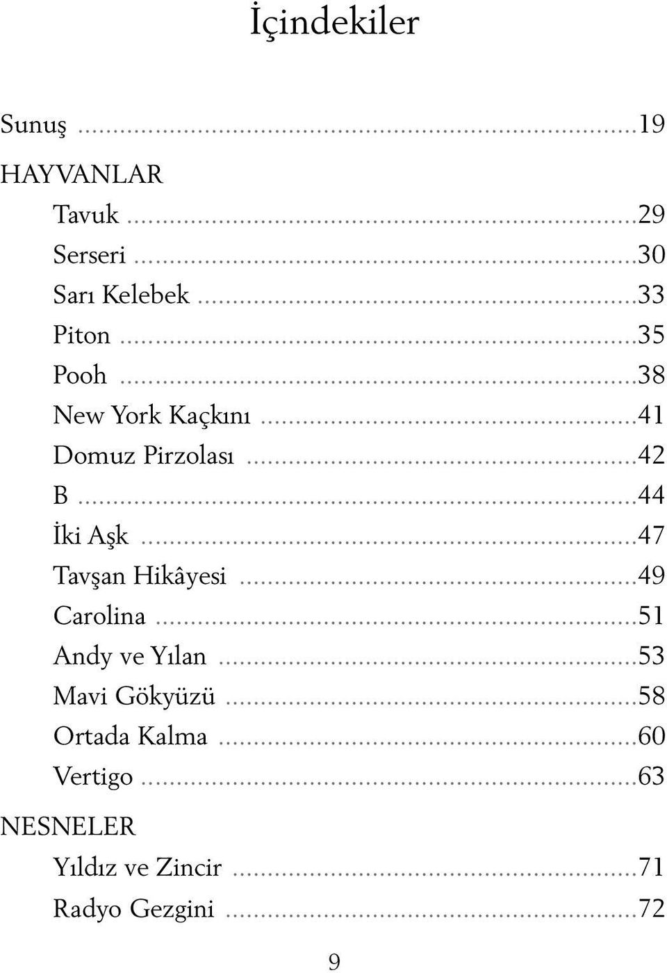 ..47 Tavşan Hikâyesi...49 Carolina...51 Andy ve Yılan...53 Mavi Gökyüzü.