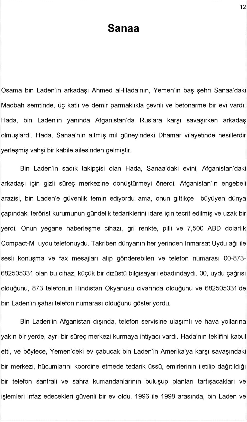 Hada, Sanaa nın altmış mil güneyindeki Dhamar vilayetinde nesillerdir yerleşmiş vahşi bir kabile ailesinden gelmiştir.