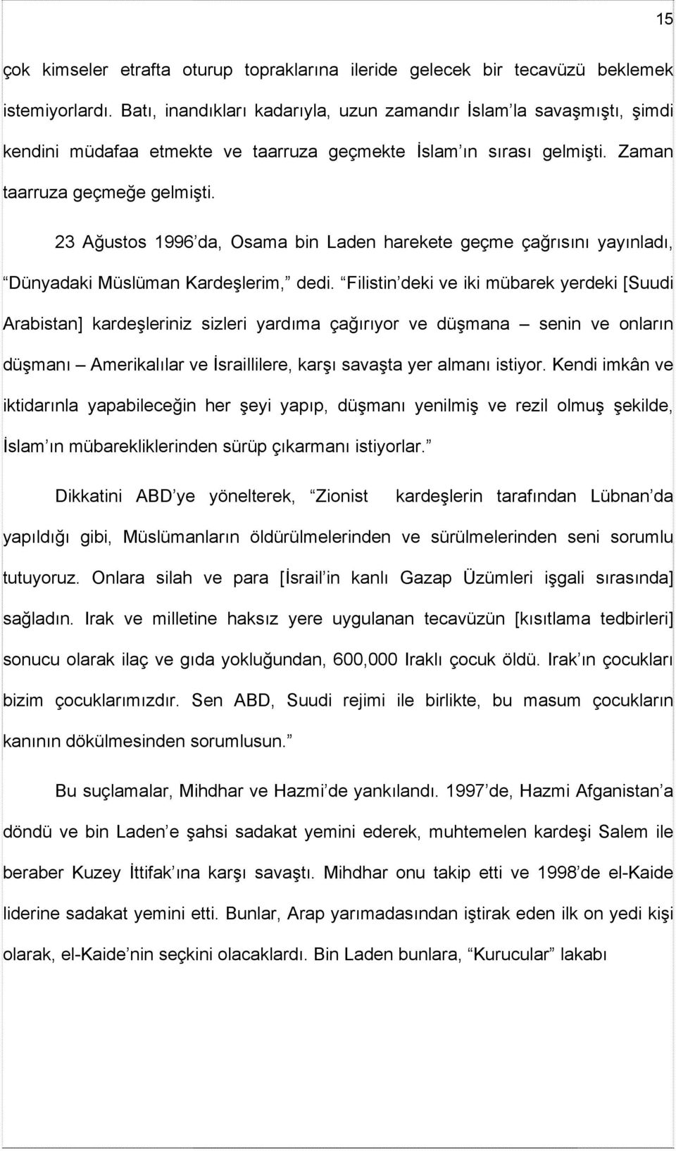 23 Ağustos 1996 da, Osama bin Laden harekete geçme çağrısını yayınladı, Dünyadaki Müslüman Kardeşlerim, dedi.