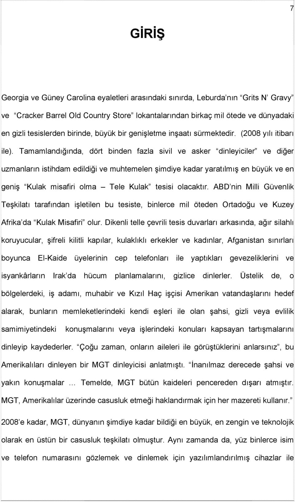 Tamamlandığında, dört binden fazla sivil ve asker dinleyiciler ve diğer uzmanların istihdam edildiği ve muhtemelen şimdiye kadar yaratılmış en büyük ve en geniş Kulak misafiri olma Tele Kulak tesisi