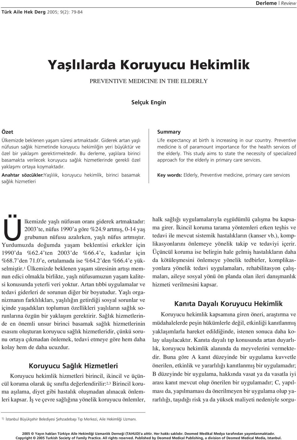 Bu derleme, yafll lara birinci basamakta verilecek koruyucu sa l k hizmetlerinde gerekli özel yaklafl m ortaya koymaktad r.