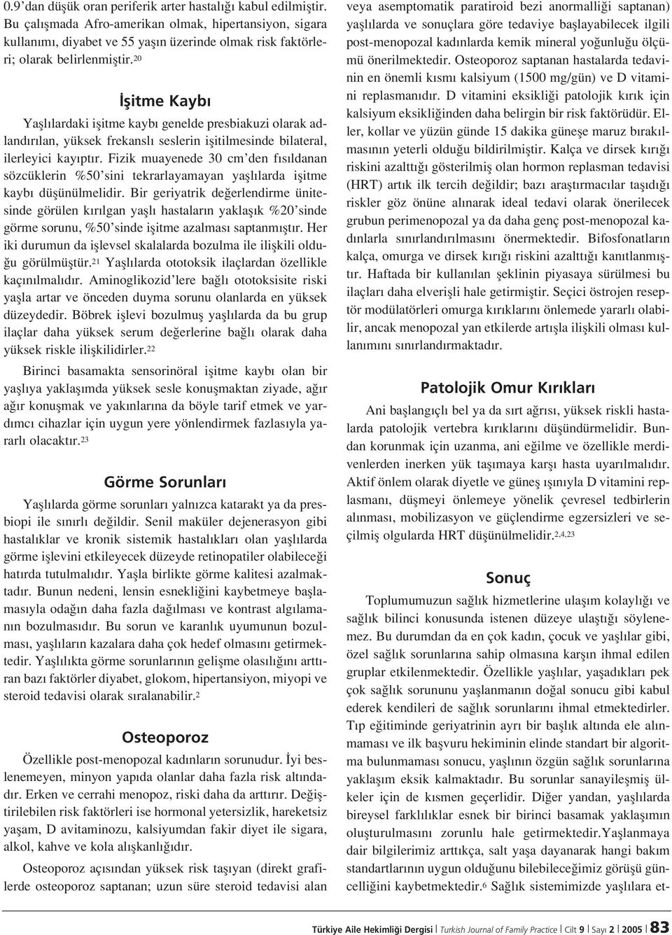 20 flitme Kayb Yafll lardaki iflitme kayb genelde presbiakuzi olarak adland r lan, yüksek frekansl seslerin iflitilmesinde bilateral, ilerleyici kay pt r.