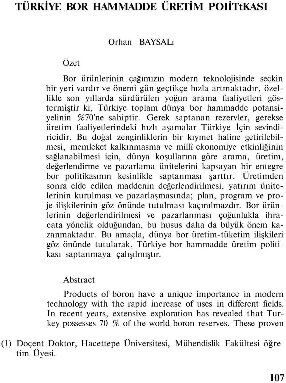 Gerek saptanan rezervler, gerekse üretim faaliyetlerindeki hızlı aşamalar Türkiye İçin sevindiricidir.