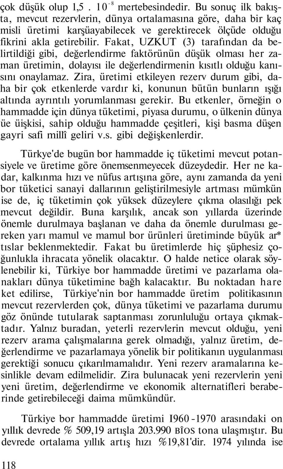 Fakat, UZKUT (3) tarafından da belirtildiği gibi, değerlendirme faktörünün düşük olması her zaman üretimin, dolayısı ile değerlendirmenin kısıtlı olduğu kanısını onaylamaz.