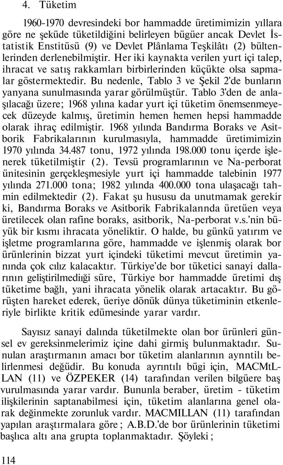 Bu nedenle, Tablo 3 ve Şekil 2'de bunların yanyana sunulmasında yarar görülmüştür.