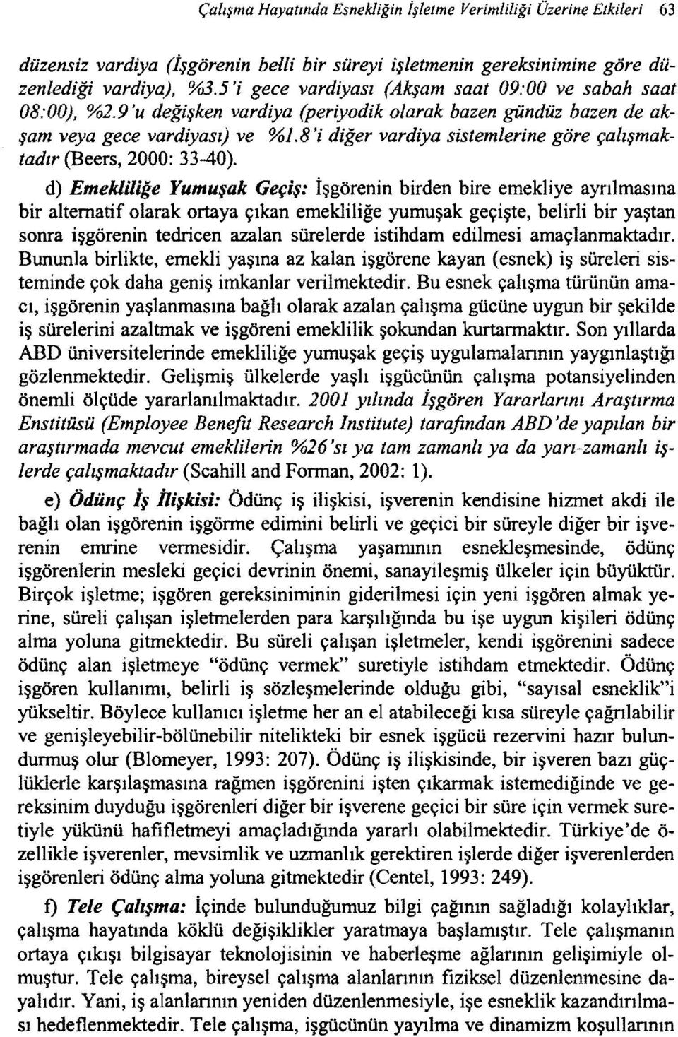 8'i diğer vardiya sistemlerine göre çalışmaktadır (Beers, 2000: 33-40).