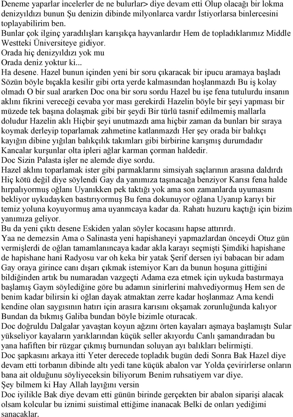 Hazel bunun içinden yeni bir soru çıkaracak bir ipucu aramaya başladı Sözün böyle bıçakla kesilir gibi orta yerde kalmasından hoşlanmazdı Bu iş kolay olmadı O bir sual ararken Doc ona bir soru sordu