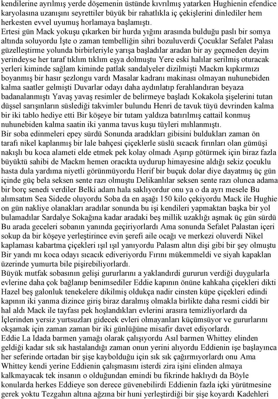 Ertesi gün Mack yokuşu çıkarken bir hurda yığını arasında bulduğu paslı bir somya altında soluyordu İşte o zaman tembelliğin sihri bozuluverdi Çocuklar Sefalet Palası güzelleştirme yolunda