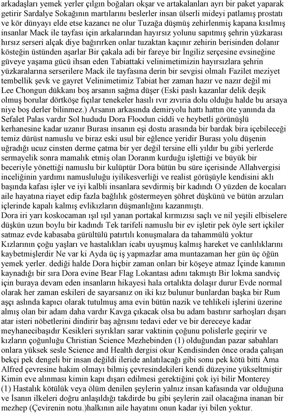 kaçınır zehirin berisinden dolanır kösteğin üstünden aşarlar Bir çakala adi bir fareye bir İngiliz serçesine evsineğine güveye yaşama gücü ihsan eden Tabiattaki velinimetimizin hayırsızlara şehrin