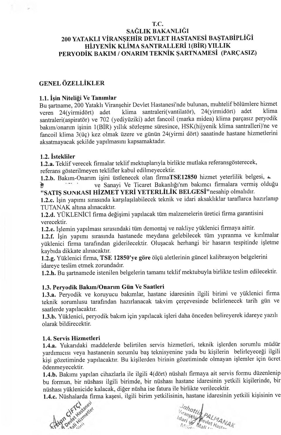 klima santraleri(aspiratör) ve 702 (yediyüziki) adet fancoil (marka midea) klima parçasız peryodik bakım/onarım işinin l(bîr) yıllık sözleşme süresince, HSK(hijyenik klima santralleri)'ne ve fancoil