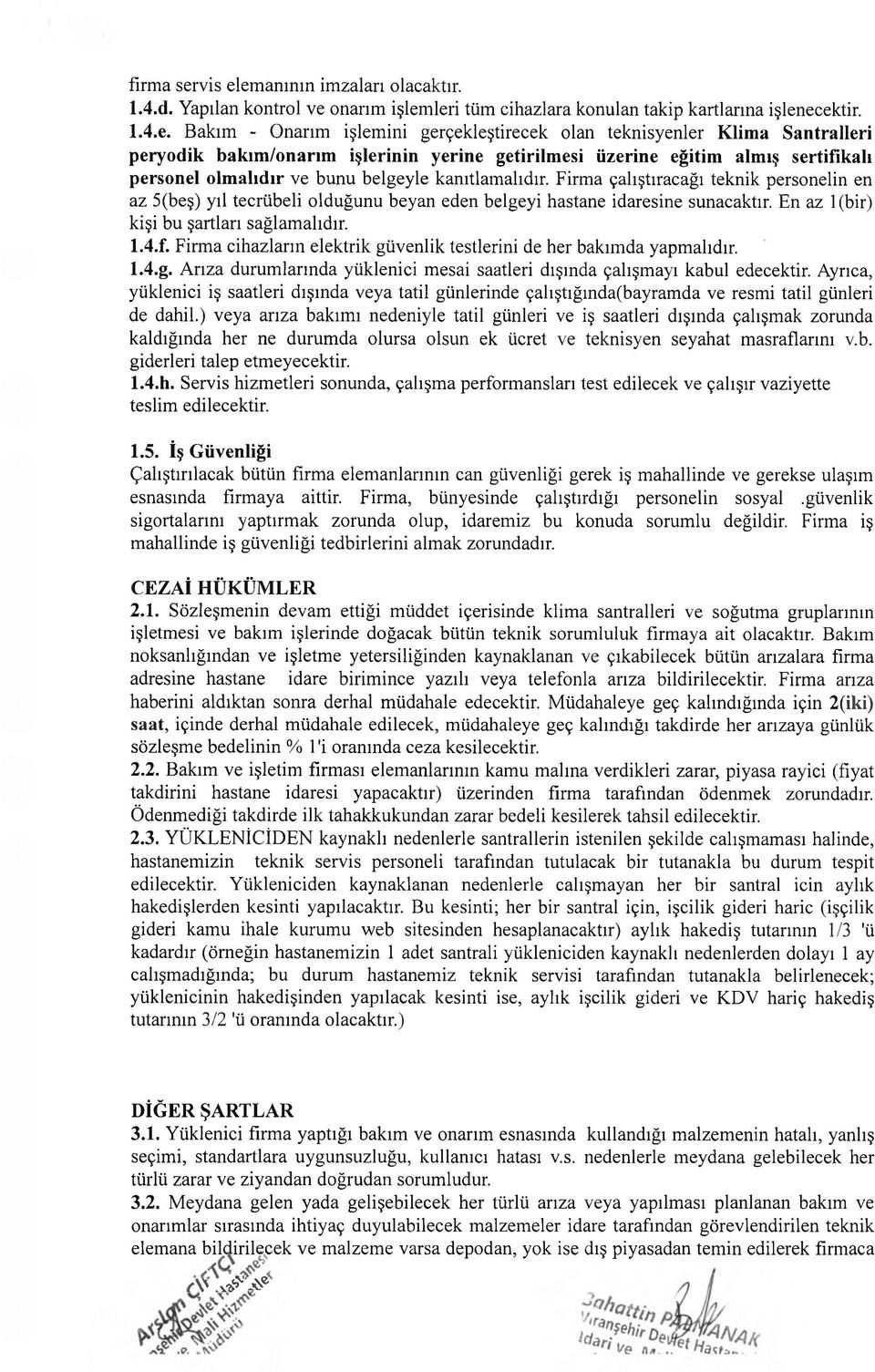 em anının im zalan olacaktır. 1.4.d. Yapılan kontrol ve onarım işlemleri tüm cihazlara konulan takip kartlarına işlenecektir. 1.4.e. Bakım - Onarım işlemini gerçekleştirecek olan teknisyenler Klima