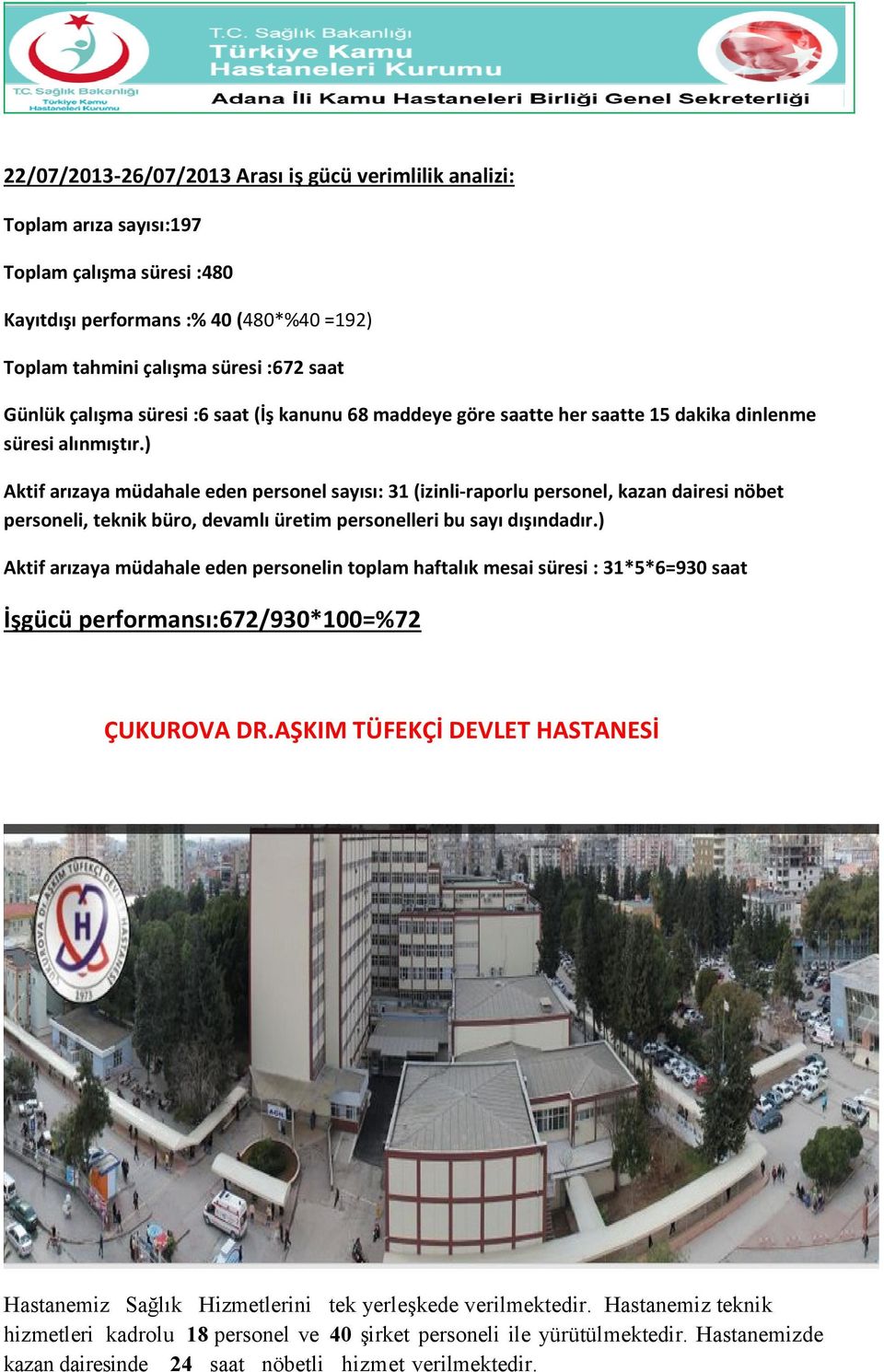 ) Aktif arızaya müdahale eden personel sayısı: 31 (izinli-raporlu personel, kazan dairesi nöbet personeli, teknik büro, devamlı üretim personelleri bu sayı dışındadır.