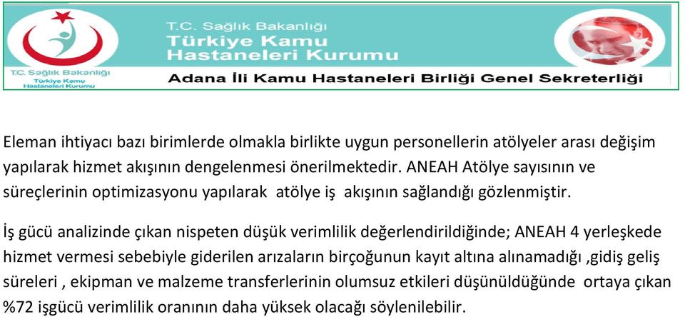 İş gücü analizinde çıkan nispeten düşük verimlilik değerlendirildiğinde; ANEAH 4 yerleşkede hizmet vermesi sebebiyle giderilen arızaların birçoğunun