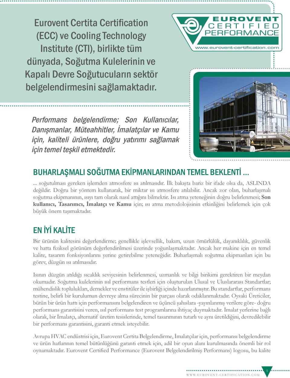 BUHARLAŞMALI SOĞUTMA EKİPMANLARINDAN TEMEL BEKLENTİ...... soğutulması gereken işlemden atmosfere ısı atılmasıdır. İlk bakışta bariz bir ifade olsa da, ASLINDA değildir.